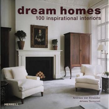Dream Homes: 100 Inspirational Interiors Dream Homes: 100 Inspirational Interiors