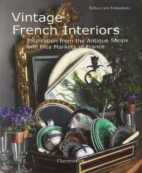 Sebastien Siraudeau: Vintage French Interiors Sebastien Siraudeau: Vintage French Interiors
