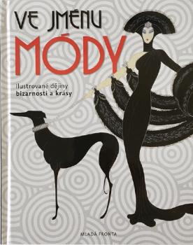 Ve jménu módy - Ilustrované dějiny bizarnosti Ve jménu módy - Ilustrované dějiny bizarnosti