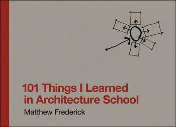 101 Things I Learned in Architecture School 101 Things I Learned in Architecture School