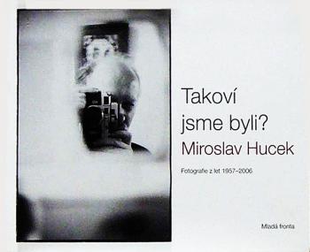 Miroslav Hucek: Takoví jsme byli?